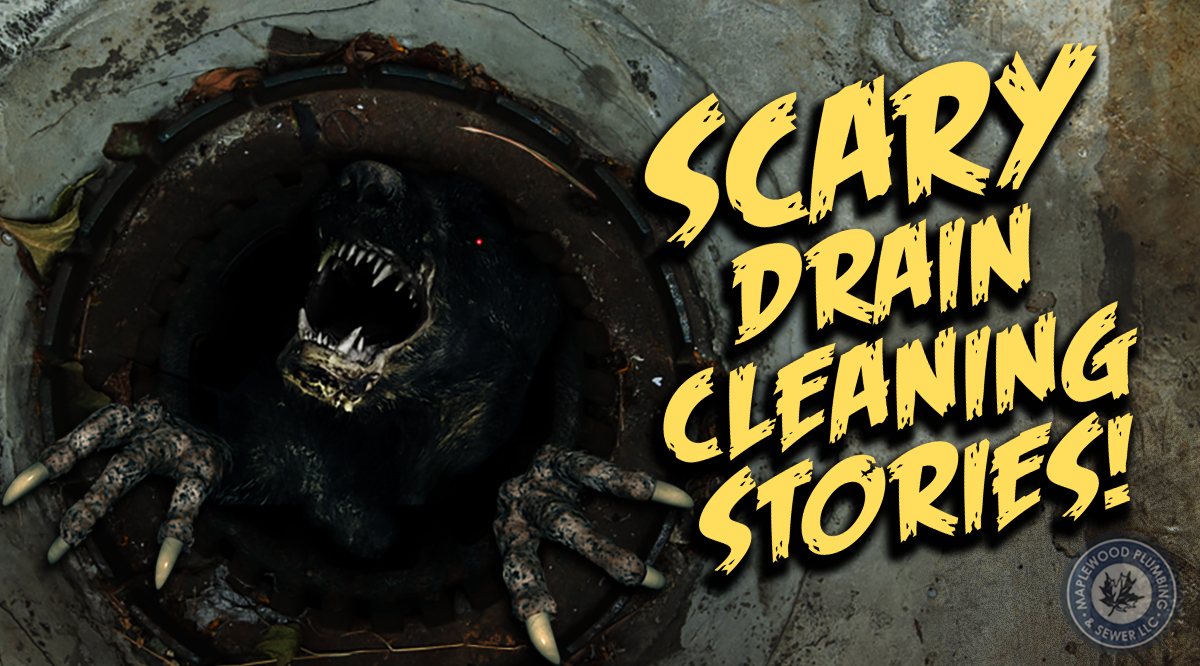 scary drain cleaning stories